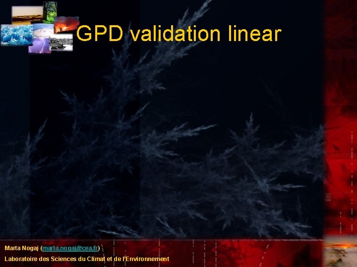 GPD validation linear Marta Nogaj (marta. nogaj@cea. fr) Laboratoire des Sciences du Climat et GPD validation linear Marta Nogaj (marta. nogaj@cea. fr) Laboratoire des Sciences du Climat et