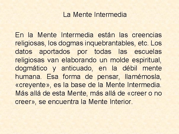 La Mente Intermedia En la Mente Intermedia están las creencias religiosas, los dogmas inquebrantables,