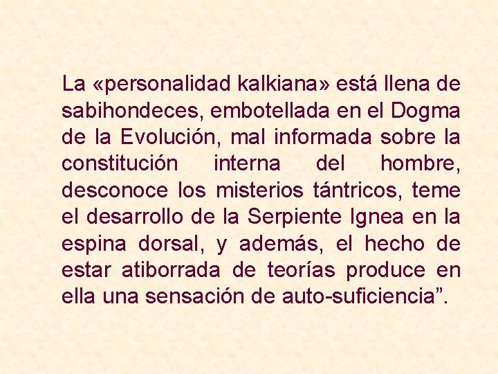 La «personalidad kalkiana» está llena de sabihondeces, embotellada en el Dogma de la Evolución,