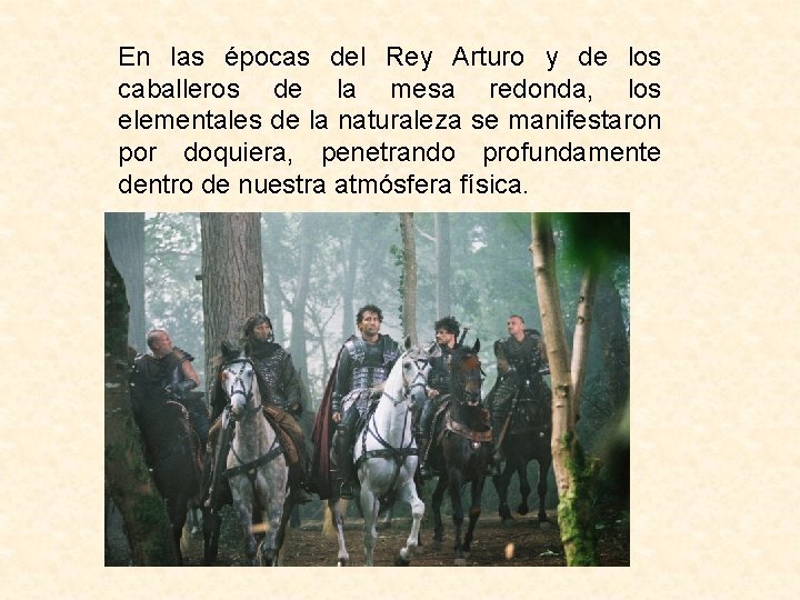 En las épocas del Rey Arturo y de los caballeros de la mesa redonda,