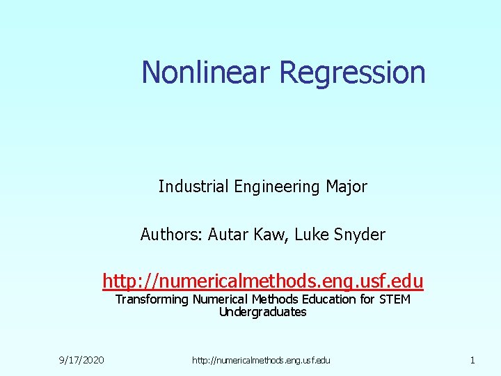 Nonlinear Regression Industrial Engineering Major Authors: Autar Kaw, Luke Snyder http: //numericalmethods. eng. usf.