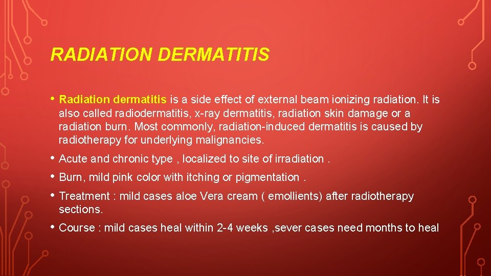 RADIATION DERMATITIS • Radiation dermatitis is a side effect of external beam ionizing radiation.