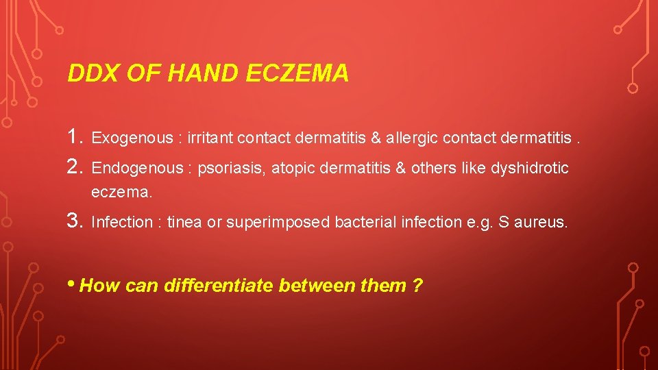 DDX OF HAND ECZEMA 1. 2. Exogenous : irritant contact dermatitis & allergic contact