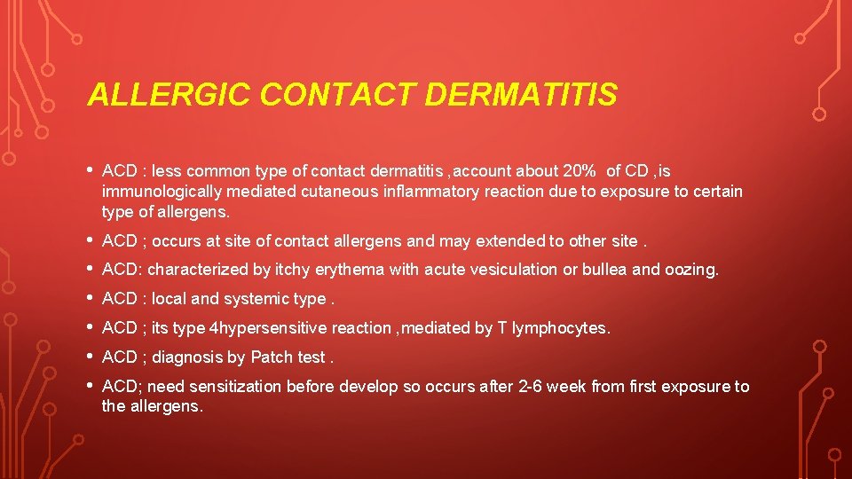 ALLERGIC CONTACT DERMATITIS • ACD : less common type of contact dermatitis , account