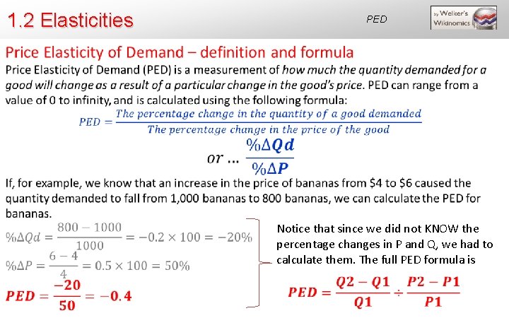 1. 2 Elasticities PED Notice that since we did not KNOW the percentage changes