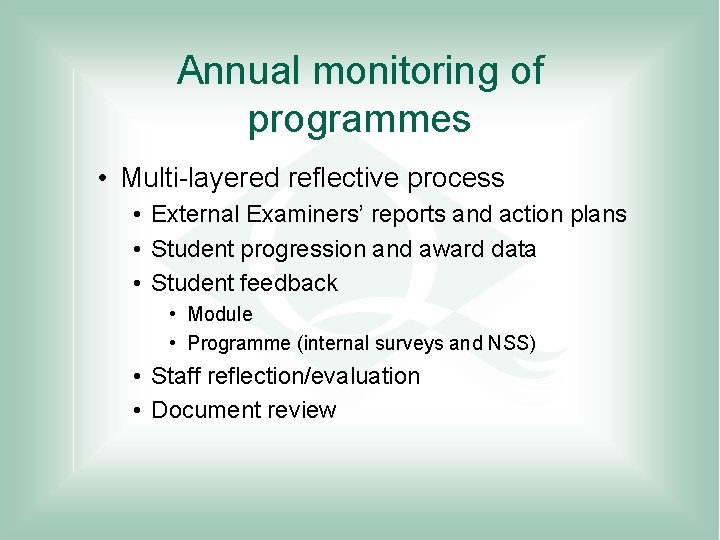 Annual monitoring of programmes • Multi-layered reflective process • External Examiners’ reports and action