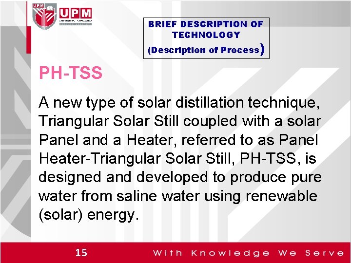 BRIEF DESCRIPTION OF TECHNOLOGY (Description of Process) PH-TSS A new type of solar distillation