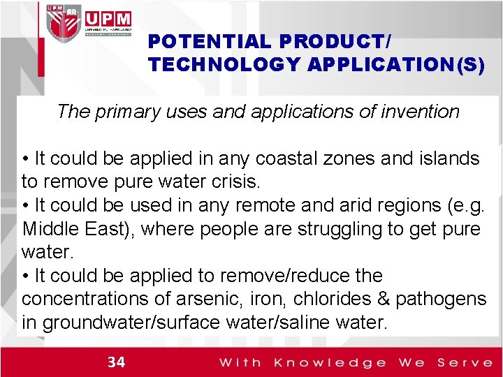 POTENTIAL PRODUCT/ TECHNOLOGY APPLICATION(S) The primary uses and applications of invention • It could