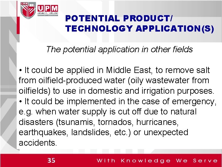 POTENTIAL PRODUCT/ TECHNOLOGY APPLICATION(S) The potential application in other fields • It could be