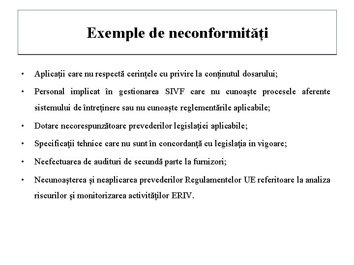 Exemple de neconformități • Aplicații care nu respectă cerințele cu privire la conținutul dosarului;