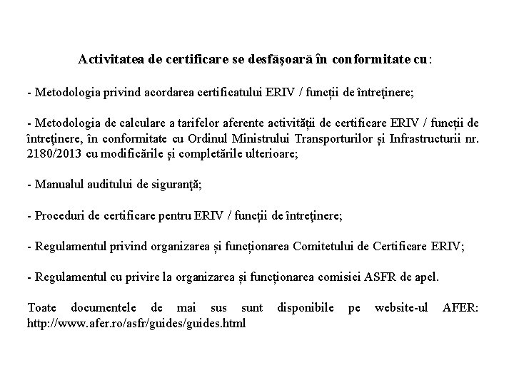 Activitatea de certificare se desfăşoară în conformitate cu: - Metodologia privind acordarea certificatului ERIV