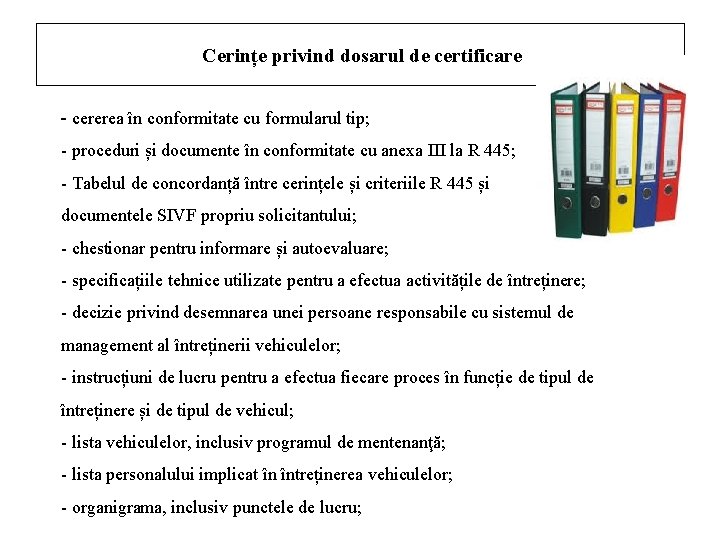 Cerințe privind dosarul de certificare - cererea în conformitate cu formularul tip; - proceduri