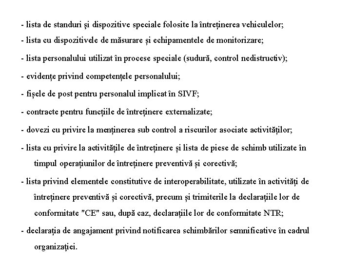 - lista de standuri şi dispozitive speciale folosite la întreținerea vehiculelor; - lista cu