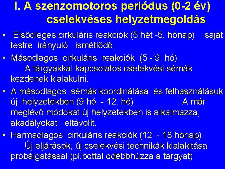 I. A szenzomotoros periódus (0 -2 év) cselekvéses helyzetmegoldás • Elsődleges cirkuláris reakciók (5.