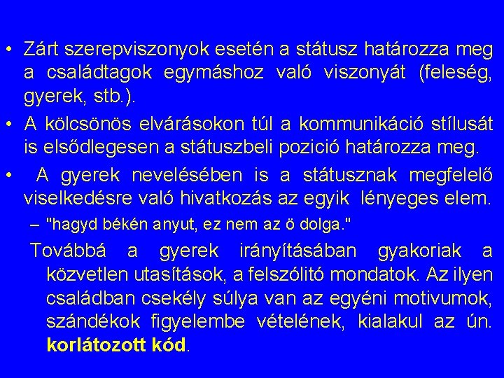  • Zárt szerepviszonyok esetén a státusz határozza meg a családtagok egymáshoz való viszonyát