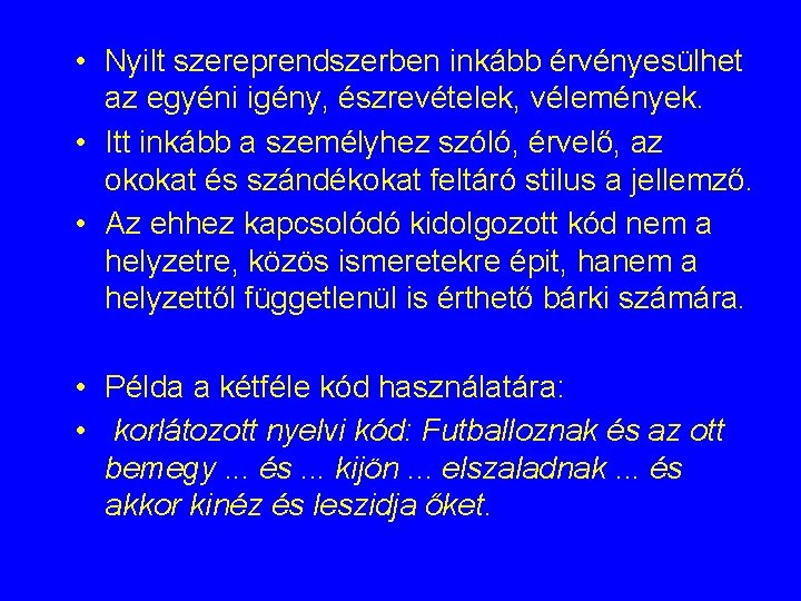  • Nyilt szereprendszerben inkább érvényesülhet az egyéni igény, észrevételek, vélemények. • Itt inkább