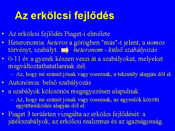 Az erkölcsi fejlődés • Az erkölcsi fejlődés Piaget-i elmélete • Heteronomia: heteros a görögben