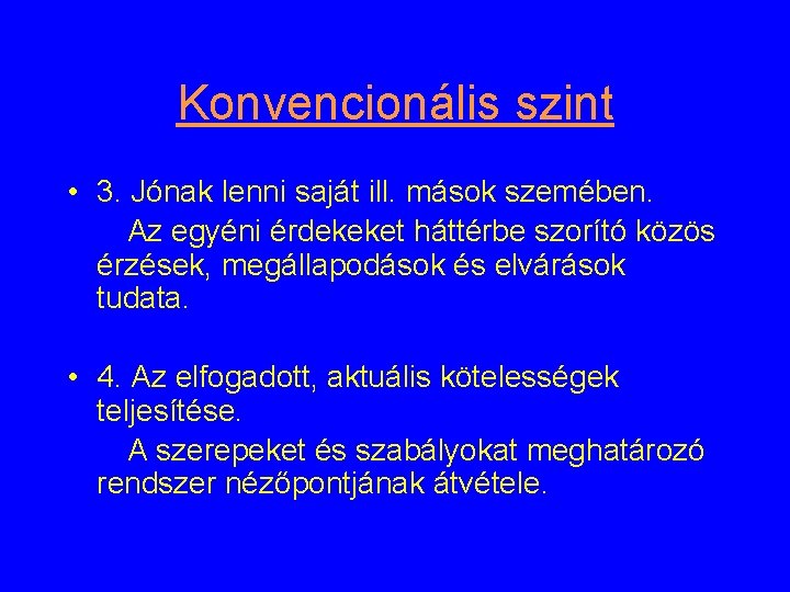 Konvencionális szint • 3. Jónak lenni saját ill. mások szemében. Az egyéni érdekeket háttérbe