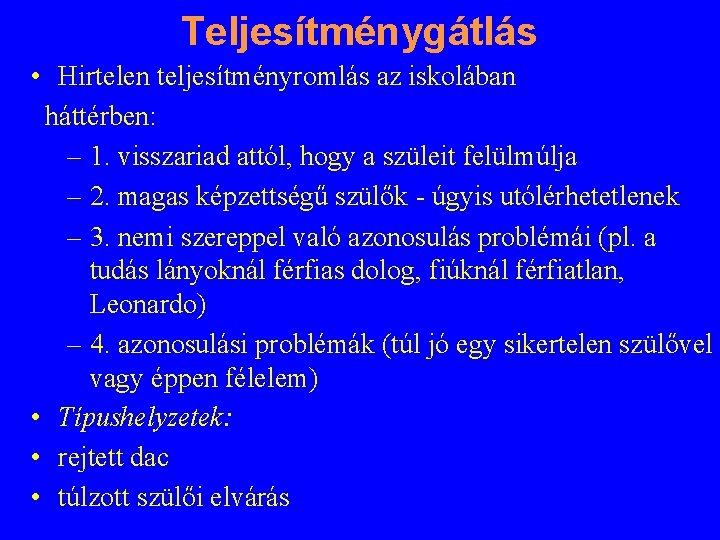 Teljesítménygátlás • Hirtelen teljesítményromlás az iskolában háttérben: – 1. visszariad attól, hogy a szüleit
