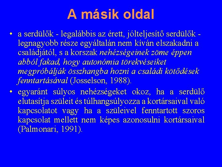 A másik oldal • a serdülők - legalábbis az érett, jólteljesítő serdülők legnagyobb része