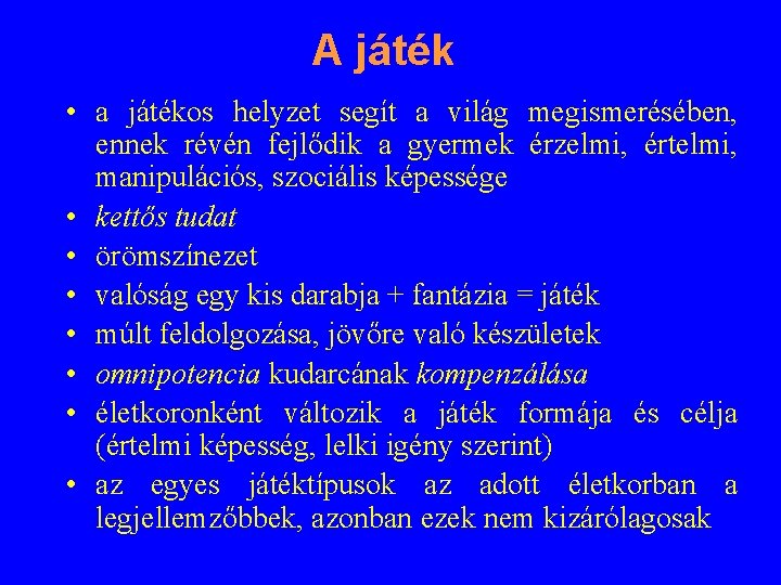 A játék • a játékos helyzet segít a világ megismerésében, ennek révén fejlődik a