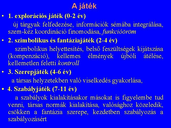 A játék • 1. explorációs játék (0 -2 év) új tárgyak felfedezése, információk sémába