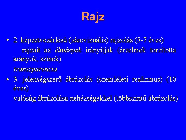 Rajz • 2. képzetvezérlésű (ideovizuális) rajzolás (5 -7 éves) rajzait az élmények irányítják (érzelmek