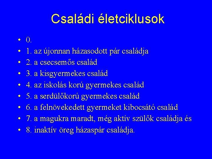 Családi életciklusok • • • 0. 1. az újonnan házasodott pár családja 2. a