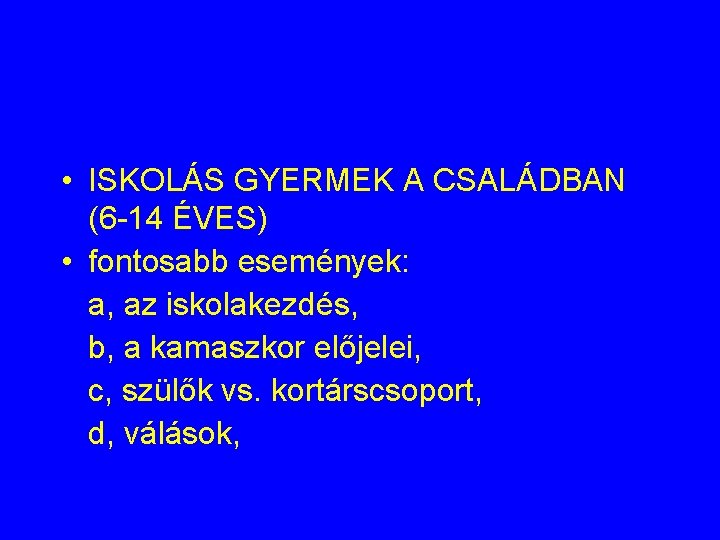  • ISKOLÁS GYERMEK A CSALÁDBAN (6 -14 ÉVES) • fontosabb események: a, az
