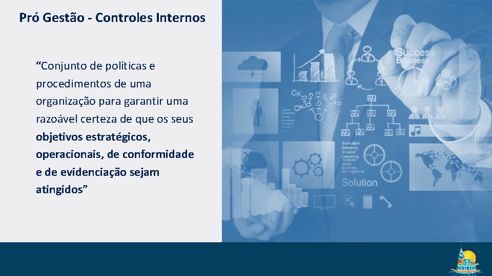 Pró Gestão - Controles Internos “Conjunto de políticas e procedimentos de uma organização para