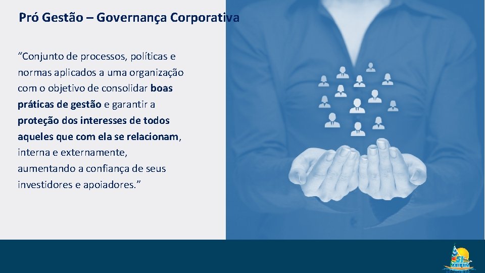 Pró Gestão – Governança Corporativa “Conjunto de processos, políticas e normas aplicados a uma