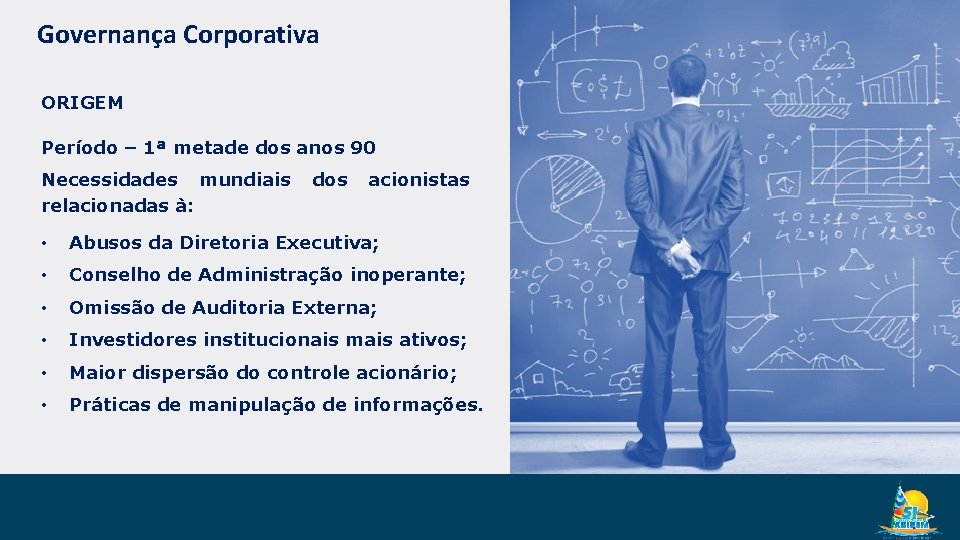 Governança Corporativa ORIGEM Período – 1ª metade dos anos 90 Necessidades mundiais relacionadas à: