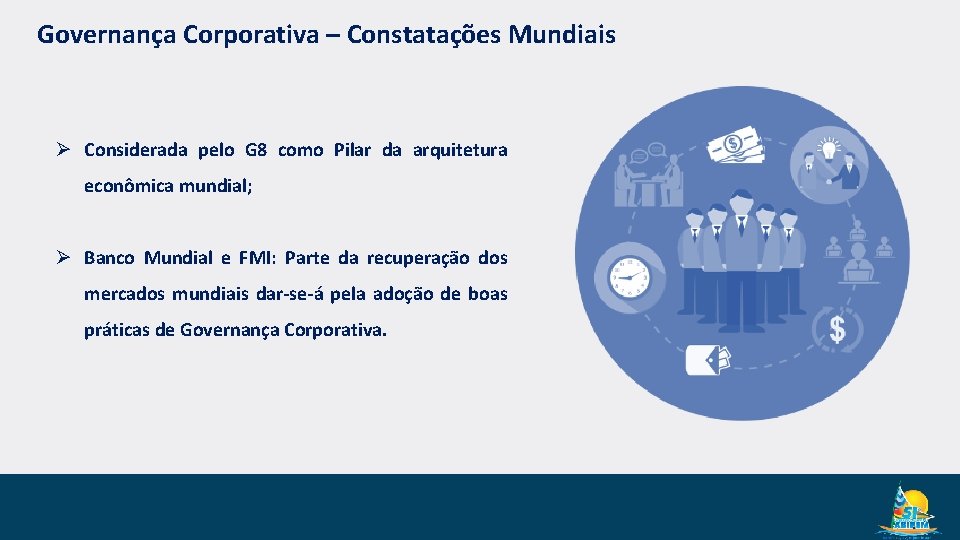 Governança Corporativa – Constatações Mundiais Ø Considerada pelo G 8 como Pilar da arquitetura