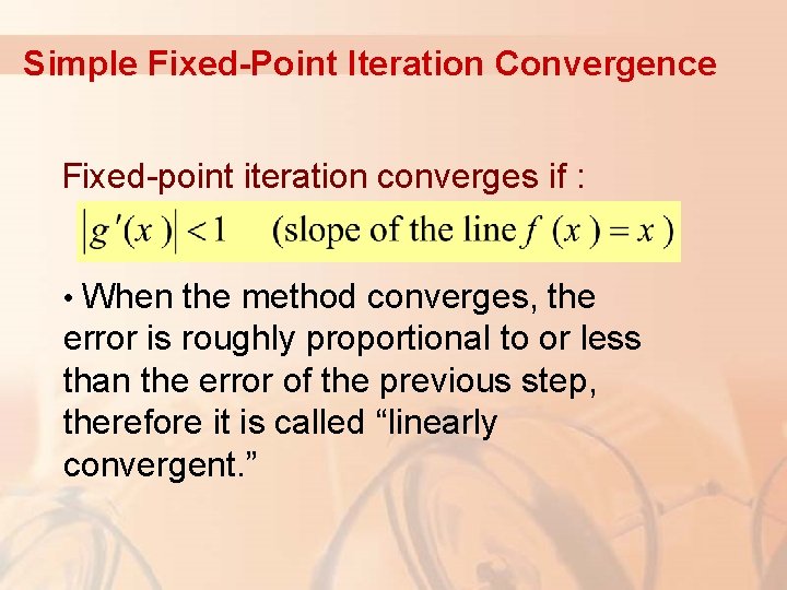 Simple Fixed-Point Iteration Convergence Fixed-point iteration converges if : • When the method converges,