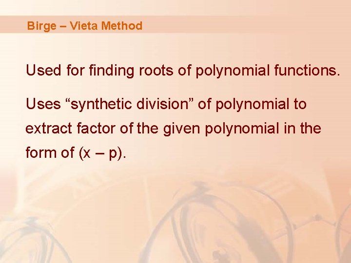 Birge – Vieta Method Used for finding roots of polynomial functions. Uses “synthetic division”