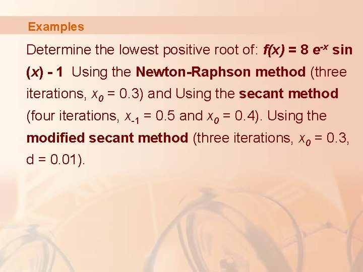 Examples Determine the lowest positive root of: f(x) = 8 e-x sin (x) -