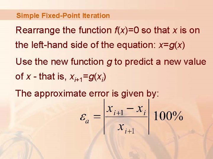 Simple Fixed-Point Iteration Rearrange the function f(x)=0 so that x is on the left-hand