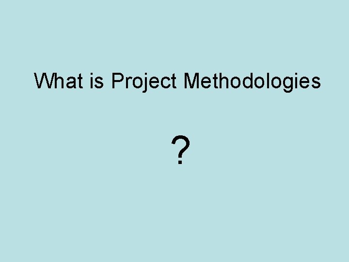 What is Project Methodologies ? 