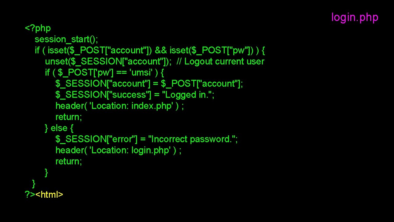 <? php session_start(); if ( isset($_POST["account"]) && isset($_POST["pw"]) ) { unset($_SESSION["account"]); // Logout current