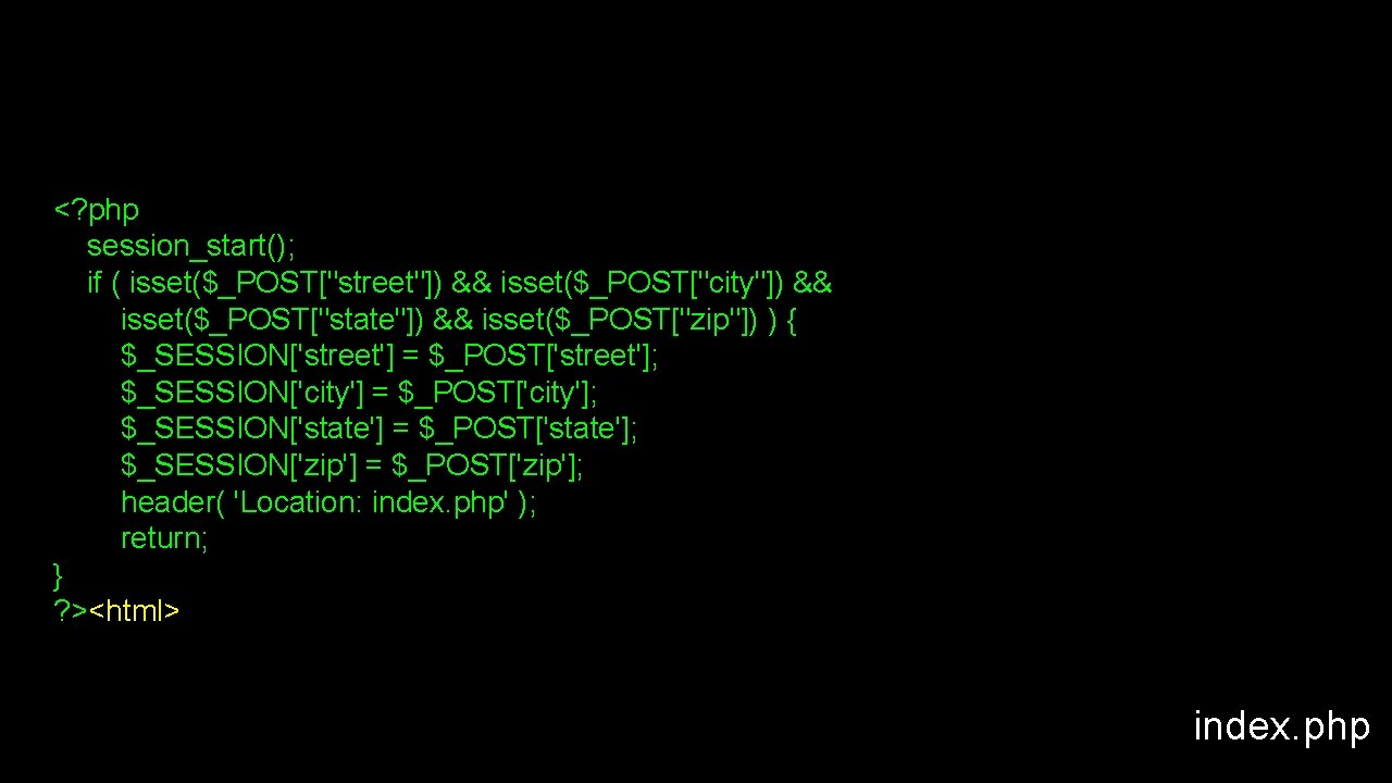 <? php session_start(); if ( isset($_POST["street"]) && isset($_POST["city"]) && isset($_POST["state"]) && isset($_POST["zip"]) ) {