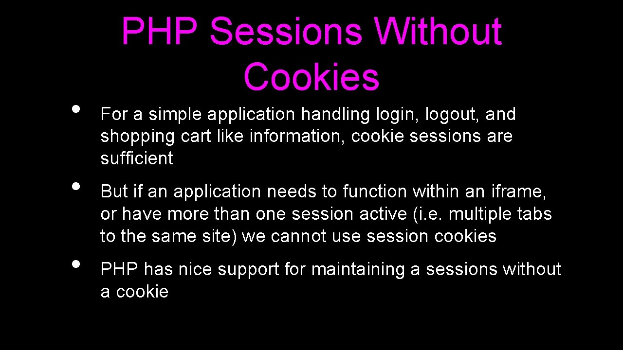  • • • PHP Sessions Without Cookies For a simple application handling login,