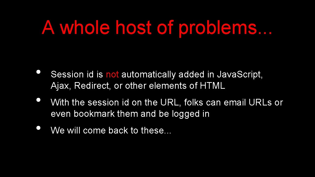 A whole host of problems. . . • • • Session id is not