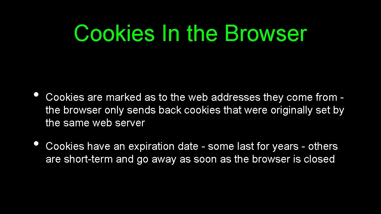 Cookies In the Browser • • Cookies are marked as to the web addresses