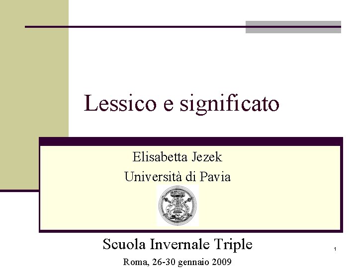 Lessico e significato Elisabetta Jezek Università di Pavia Scuola Invernale Triple Roma, 26 -30