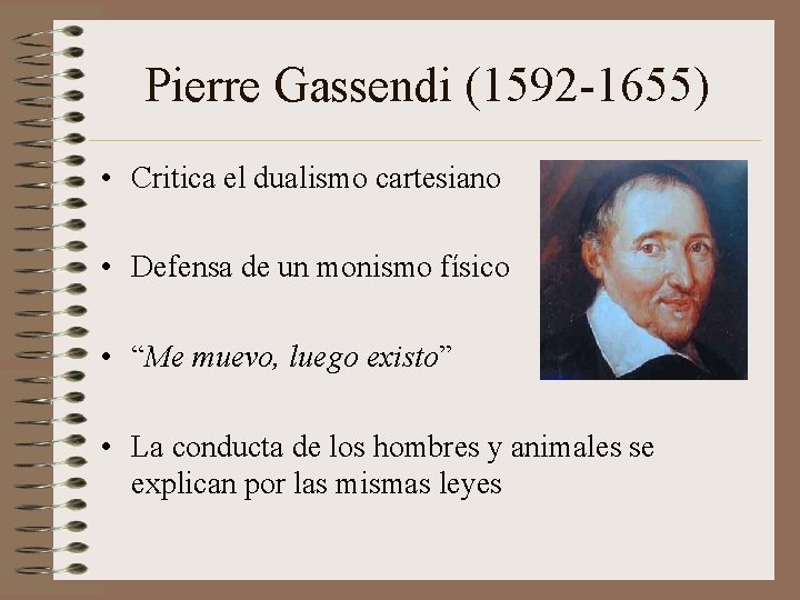 Pierre Gassendi (1592 -1655) • Critica el dualismo cartesiano • Defensa de un monismo