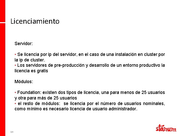 Licenciamiento Servidor: • Se licencia por ip del servidor, en el caso de una