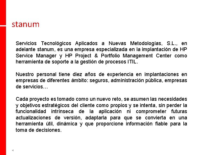 stanum Servicios Tecnológicos Aplicados a Nuevas Metodologías, S. L. , en adelante stanum, es