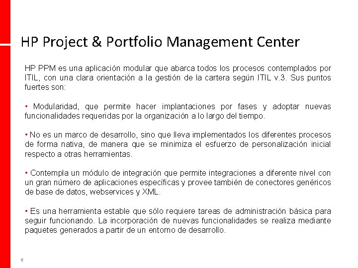 HP Project & Portfolio Management Center HP PPM es una aplicación modular que abarca