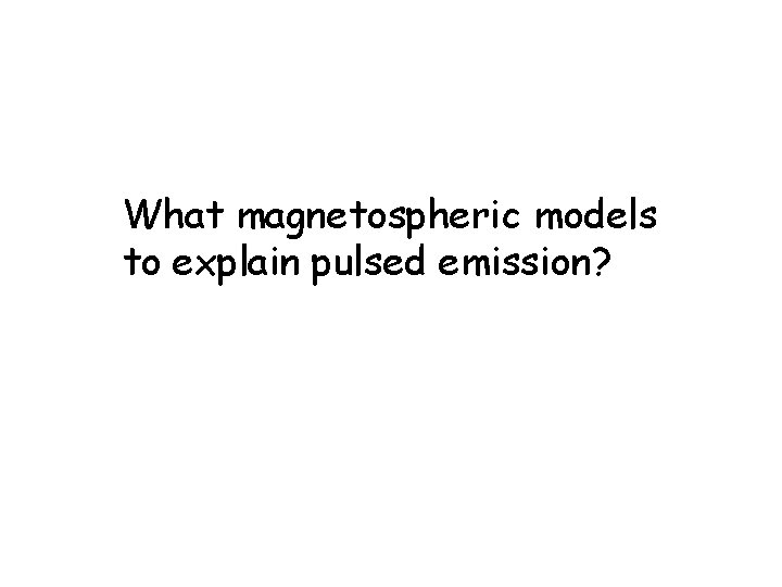 What magnetospheric models to explain pulsed emission? 