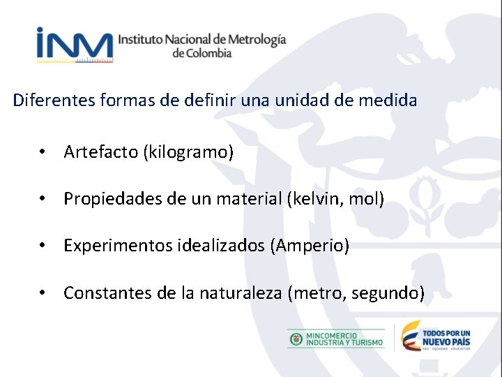 Diferentes formas de definir una unidad de medida • Artefacto (kilogramo) • Propiedades de